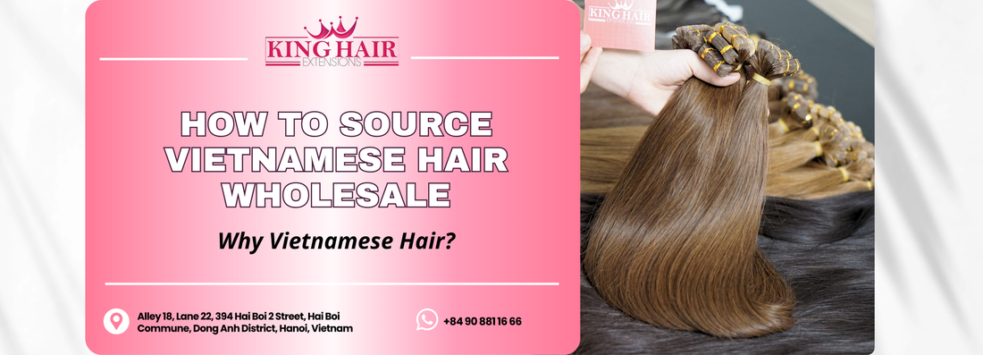 Vietnamese Hair Wholesale Guide: How to Source Top-Grade Hair Extensions Direct From Factory