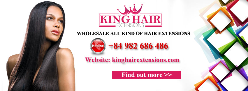 BUY BEST VIETNAMESE HAIR FOR YOURSELF FROM KING HAIR EXTENSIONS